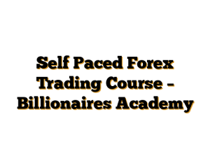 Self Paced Forex Trading Course – Billionaires Academy