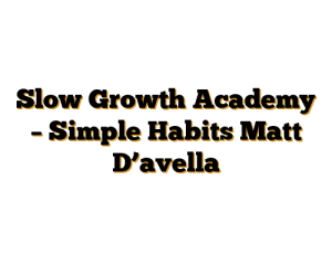 Slow Growth Academy – Simple Habits Matt D’avella