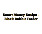 Smart Money Scalps - Black Rabbit Trader