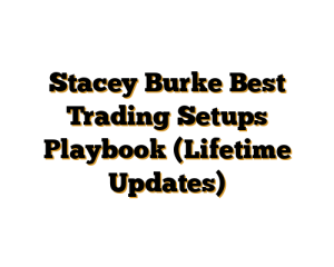 Stacey Burke Best Trading Setups Playbook (Lifetime Updates)