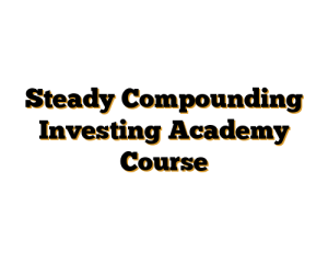 Steady Compounding Investing Academy Course