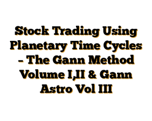 Stock Trading Using Planetary Time Cycles – The Gann Method Volume I,II & Gann Astro Vol III