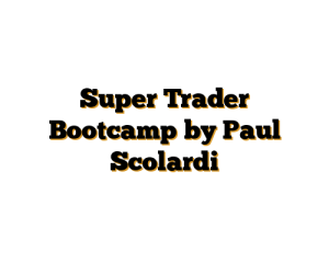 Super Trader Bootcamp by Paul Scolardi