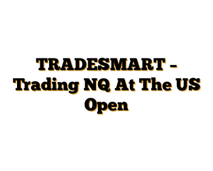 TRADESMART – Trading NQ At The US Open