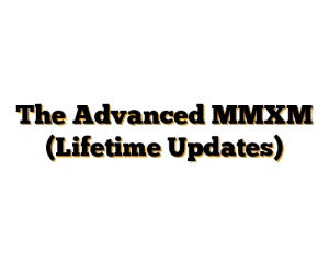 The Advanced MMXM (Lifetime Updates)