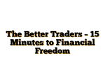 The Better Traders – 15 Minutes to Financial Freedom