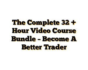 The Complete 32 + Hour Video Course Bundle - Become A Better Trader