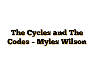 The Cycles and The Codes – Myles Wilson