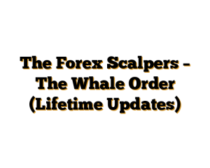 The Forex Scalpers – The Whale Order (Lifetime Updates)