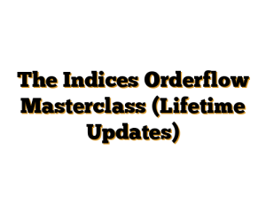 The Indices Orderflow Masterclass (Lifetime Updates)