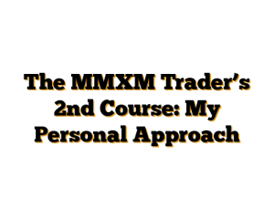 The MMXM Trader’s 2nd Course: My Personal Approach