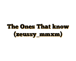 The Ones That know (zeussy_mmxm)