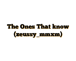 The Ones That know (zeussy_mmxm)