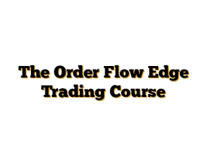 The Order Flow Edge Trading Course