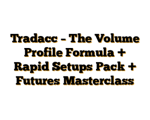 Tradacc – The Volume Profile Formula + Rapid Setups Pack + Futures Masterclass