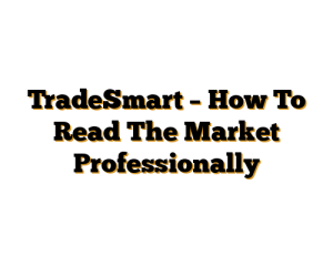 TradeSmart – How To Read The Market Professionally