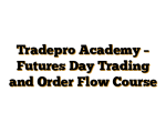Tradepro Academy – Futures Day Trading and Order Flow Course