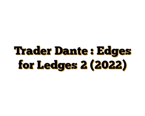 Trader Dante : Edges for Ledges 2 (2022)