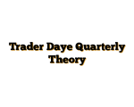 Trader Daye Quarterly Theory