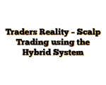 Traders Reality – Scalp Trading using the Hybrid System
