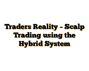 Traders Reality – Scalp Trading using the Hybrid System
