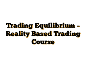 Trading Equilibrium – Reality Based Trading Course