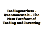 Tradingmarkets – Quantamentals – The Next Forefront of Trading and Investing