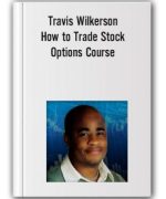 Travis Wilkerson – How to Trade Stock Options Course