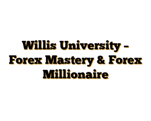 Willis University – Forex Mastery & Forex Millionaire
