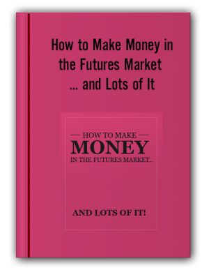 How to Make Money in the Futures Market … and Lots of It
