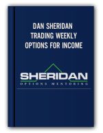 Dan Sheridan – Trading Weekly Options For Income