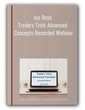 Traders Trick Advanced Concepts Recorded Webinar – Joe Ross