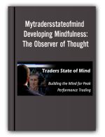 Mytradersstateofmind – Developing Mindfulness:The Observer of Thought