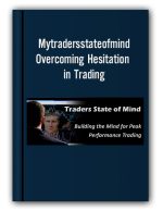 Mytradersstateofmind – Overcoming Hesitation in Trading