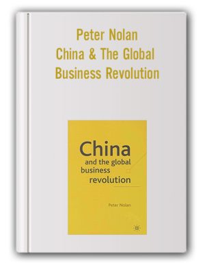 Peter Nolan – China & The Global Business Revolution
