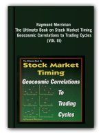 Raymond Merriman – The Ultimate Book on Stock Market Timing (VOL III) – Geocosmic Correlations to Trading Cycles