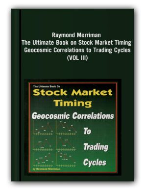 Raymond Merriman – The Ultimate Book on Stock Market Timing (VOL III) – Geocosmic Correlations to Trading Cycles