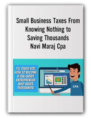 Small Business Taxes From Knowing Nothing to Saving Thousands – Navi Maraj Cpa