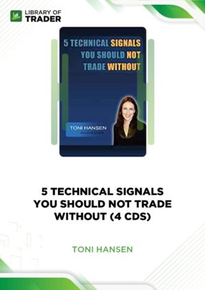 5 Technical Signals You Should Not Trade Without (4 CDs) – Toni Hansen