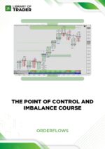 The Point of Control and Imbalance Course – Orderflows