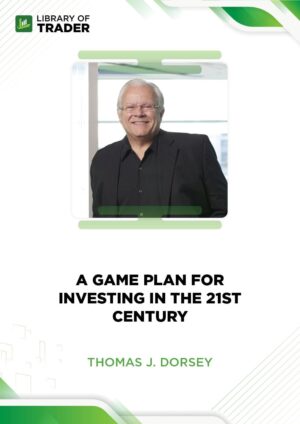 A Game Plan for Investing in the 21st Century – Thomas J.Dorsey