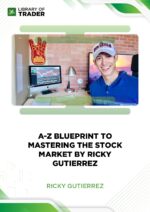 A-Z Blueprint To Mastering The Stock Market By Ricky Gutierrez – Ricky Gutierrez