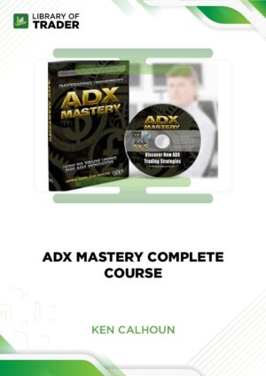 Adx Mastery Complete Course – Ken Calhoun