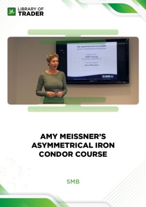 Amy Meissner’s Asymmetrical Iron Condor Course – SMB