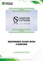 Beginners Guide Iron Condors – Simpler Options