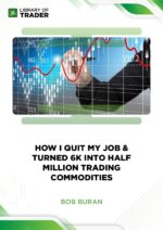 How I Quit my Job & Turned 6K into Half Million Trading Commodities – Bob Buran