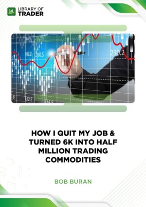 How I Quit my Job & Turned 6K into Half Million Trading Commodities – Bob Buran