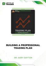 Building A Professional Trading Plan – Dr. Gary Dayton