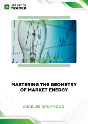 Mastering the Geometry of Market Energy – Charles Drummond