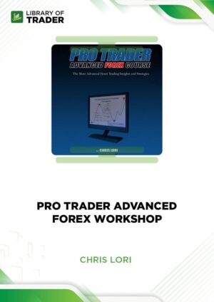 Pro Trader Advanced Forex Workshop – Chris Lori